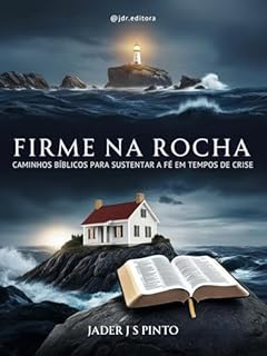 Livro Firme na rocha: Caminhos Bíblicos para Sustentar a Fé em Tempos de Crise