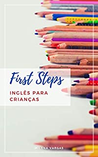 Livro First Steps: 11 estratégias para iniciação do inglês com crianças: Conheça técnicas para estimular as crianças a aprender inglês de forma leve e divertida.