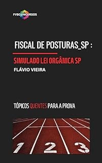 Livro FISCAL DE POSTURAS_SP: 1º SIMULADO SOBRE LEIO ORGÂNICA DO MUNICÍPIO DE SP: Simulado com Gabarito Comentado (Tópicos Quentes)