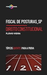 Livro FISCAL DE POSTURAS_SP: DIREITO CONSTITUCIONAL [TÓPICOS QUENTES]: Perguntas e Respostas Comentadas (Pós-Edital)