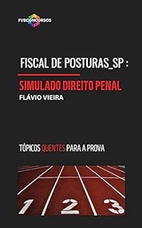 Livro FISCAL DE POSTURAS_SP: DIREITO PENAL [SIMULADO FVB OLHO NA VAGA]: Simulado com Gabarito Comentado (Tópicos Quentes)
