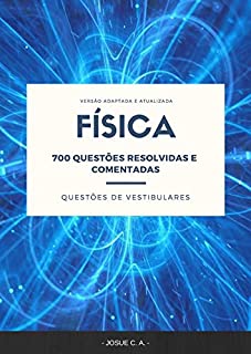 FÍSICA: 700 QUESTÕES RESOLVIDAS E COMENTADAS DE VESTIBULARES