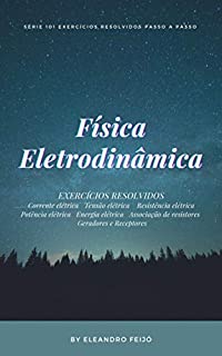 Física: Eletrodinâmica (101 Exercícios Resolvidos Livro 5)