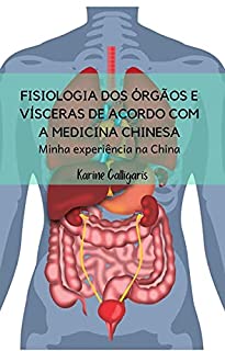 Fisiologia dos órgãos e vísceras de acordo com a Medicina Chinesa: Minha experiência na China