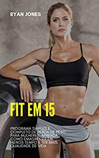 Livro Fit Em 15: Programa Simples E Completo De Perda De Peso Para Mulheres, Aprenda Como Emagrecer Em Menos Tempo E Ter Mais Qualidade De Vida