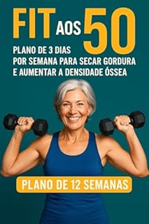 Livro Fit aos 50: Plano de 3 dias por semana para secar gordura e aumentar a densidade óssea
