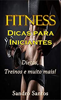 Livro FITNESS Dicas para iniciantes: Dietas, Treinos e muito mais!