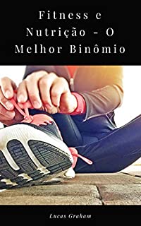 Fitness e Nutrição - O Melhor Binômio