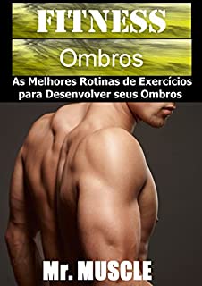 Livro Fitness Ombros: As Melhores Rotinas de Exercícios para Desenvolver seus Ombros