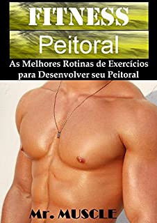 Livro Fitness Peitoral: As Melhores Rotinas de Exercícios para Desenvolver seu Peitoral