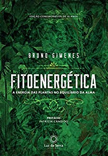 Fitoenergética - Edição Comemorativa de 15 anos: A energia das plantas no equilíbro da alma