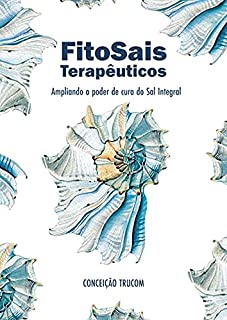 Livro FitoSais terapêuticos: Ampliando o poder de cura do Sal Integral