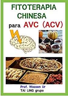 Livro Fitoterapia Chinesa para AVC ( ACV )  : Apostila de curso - Fórmulas, ingredientes e funções.: Prescrições pelo os sindromes de AVC em Medicina Chinesa