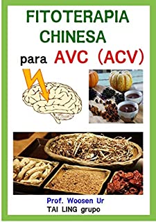 Fitoterapia Chinesa para AVC ( ACV )  : Apostila de curso - Fórmulas, ingredientes e funções.: Prescrições pelo os sindromes de AVC em Medicina Chinesa