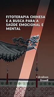Livro Fitoterapia Chinesa e a Busca para a Saúde Emocional e Mental