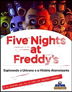 Five Nights at Freddy’s : Explorando o Universo e a História Aterrorizante.