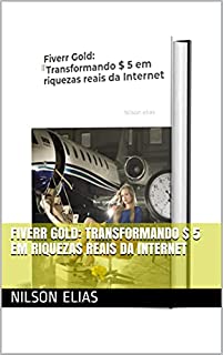 Livro Fiverr Gold: Transformando $ 5 em riquezas reais da Internet