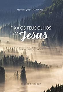 Livro Fixa Teus Olhos Em JESUS: Meditações Matinais de 2018