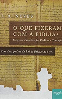 Livro O que fizeram com a Bíblia?: Das Duas Pedras da Lei às Bíblias de Hoje