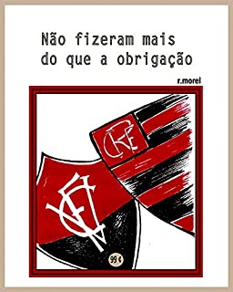 Não fizeram mais do que a obrigação (Coleção "Campanha do Flamengo no Brasileirão 2017" Livro 38)