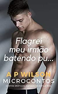 Livro Flagrei meu irmão batendo pu... [Microconto Erótico] (Microcontos Livro 8)
