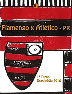 Flamengo x Atlético-PR: Brasileirão 2016/1º Turno (Campanha do Clube de Regatas do Flamengo no Campeonato Brasileiro 2016 Série A Livro 19)