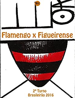 Flamengo x Figueirense: Brasileirão 2016/2º Turno (Campanha do Clube de Regatas do Flamengo no Campeonato Brasileiro 2016 Série A Livro 26)