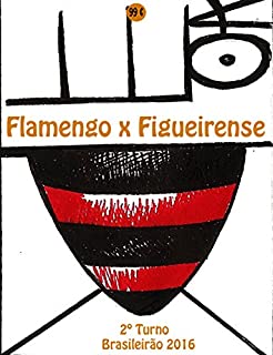 Livro Flamengo x Figueirense: Brasileirão 2016/2º Turno (Campanha do Clube de Regatas do Flamengo no Campeonato Brasileiro 2016 Série A Livro 26)