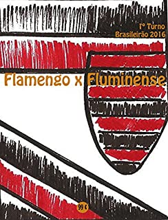 Livro Flamengo x Fluminense: Brasileirão 2016/1º Turno (Campanha do Clube de Regatas do Flamengo no Campeonato Brasileiro 2016 Série A Livro 11)
