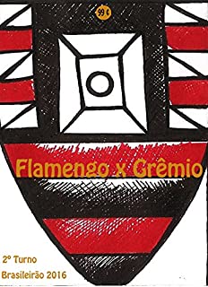 Livro Flamengo x Grêmio: Brasileirão 2016/2º Turno (Campanha do Clube de Regatas do Flamengo no Campeonato Brasileiro 2016 Série A Livro 21)