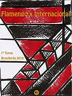 Flamengo x Internacional: Brasileirão 2016/1º Turno (Campanha do Clube de Regatas do Flamengo no Campeonato Brasileiro 2016 Série A Livro 12)