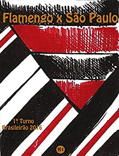 Flamengo x São Paulo: Brasileirão 2016/1º Turno (Campanha do Clube de Regatas do Flamengo no Campeonato Brasileiro 2016 Série A Livro 9)