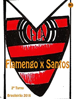 Flamengo x Santos: Brasileirão 2016/2º Turno (Campanha do Clube de Regatas do Flamengo no Campeonato Brasileiro 2016 Série A Livro 37)