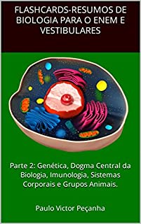 Livro Flashcards com resumos de Biologia para o Enem e vestibulares: Parte 2: Genética, Dogma Central da Biologia, Imunologia, Sistemas Corporais e Grupos Animais. ... com resumos para os vestibulares e Enem)