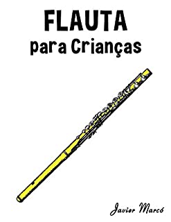 Livro Flauta para Crianças: Canções de Natal, Música Clássica, Canções Infantis e Canções Folclóricas!