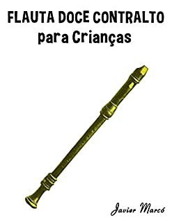 Livro Flauta Doce Contralto para Crianças: Canções de Natal, Música Clássica, Canções Infantis e Canções Folclóricas!