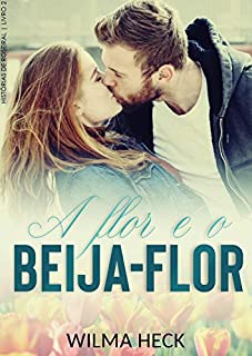 Livro A Flor e o Beija-flor: livro 2 da Serie Histórias de Roseiral