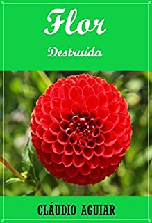 Livro FLOR DESTRUÍDA: PEÇA TEATRAL