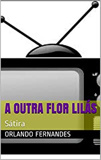 Livro A OUTRA FLOR LILÁS: Sátira