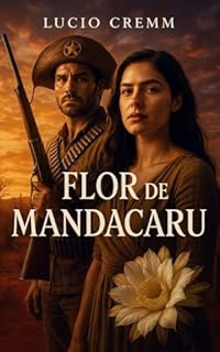 Livro Flor de Mandacaru: Um Romance Histórico no Sertão do Cangaço (Romances Historicos Regionais do Nosso Brasil Livro 4)