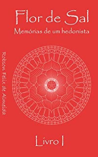 Flor de Sal: Memórias de um hedonista