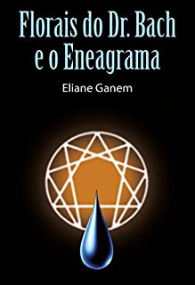 Livro Os Florais do Dr. Bach e o Eneagrama (edição atualizada e revisada pela Autora): (um método seguro para diagnóstico e cura)