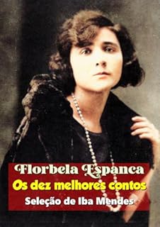 Livro Florbela Espanca - Os dez melhores contos: (Seleção de Iba Mendes)