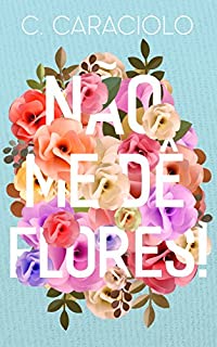 Livro Não Me Dê Flores!