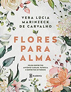 Livro Flores para alma: Pelos espíritos Antônio Carlos, Patrícia e espíritos diversos