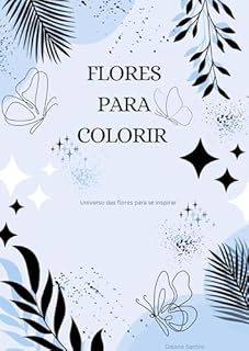 Livro FLORES PARA COLORIR: Universo das flores para se inspirar