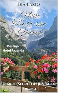 Nem Tudo São Flores: Destino: Hotel Fazenda (Diário (Secreto) de Viagem Livro 4)