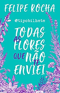 Todas as flores que não te enviei