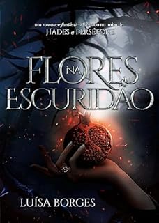 Livro FLORES NA ESCURIDÃO: uma releitura do mito de Hades e Perséfone (LIVRO ÚNICO)
