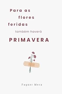 Livro Para as flores feridas também haverá primavera